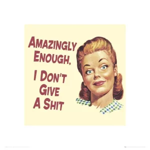 Amazingly Enough I Don't Give A Shit Art Print