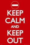 Keep Calm and Keep Out Poster