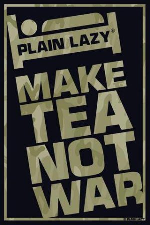 Make Tea Not War - Plain Lazy Poster