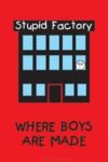 Stupid Factory Where Boys Are Made Poster