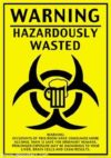 Warning Hazardously Wasted Poster