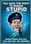You Have the Right to Remain Stupid Tin Sign